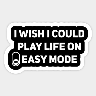 I wish I could play life on easy mode Sticker